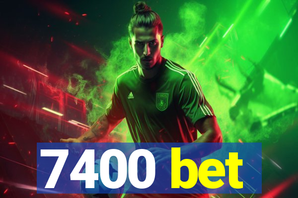 7400 bet